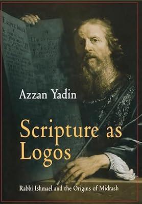 Scripture As Logos: Rabbi Ishmael and the Origins of Midrash (Divinations) by Yadin, Azzan | Hardcover | Religion