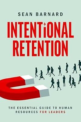 Intentional Retention: The Essential Guide to Human Resources for Leaders by Barnard, Sean | Paperback | Business & Economics