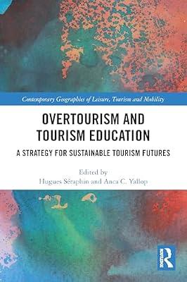 Overtourism and Tourism Education: A Strategy for Sustainable Tourism Futures (Contemporary Geographies of Leisure, Tourism and Mobility) | Paperback | Business & Economics