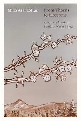 From Thorns to Blossoms: A Japanese American Family in War and Peace by Loftus, Mitzi Asai; Loftus, David | Paperback | Biography: General