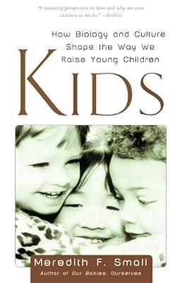 Kids: How Biology and Culture Shape the Way We Raise Young Children by Small, Meredith | Paperback | Family & Relationships
