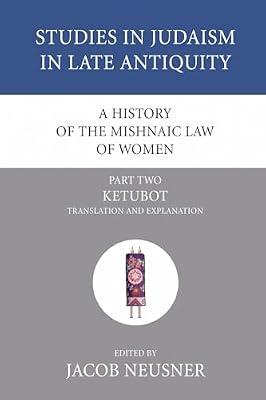 A History of the Mishnaic Law of Women, Part 2: Ketubot: Translation and Explanation: 30 (Studies in Judaism in Late Antiquity) | Paperback | Judaism