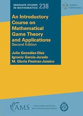 An Introductory Course on Mathematical Game Theory and Applications: 238.S (Graduate Studies in Mathematics) by Garcia-Jurado, Ignacio; Gonzalez-Diaz, Julio; Fiestras-Janeiro, M. Gloria | Paperback | Discrete Mathematics