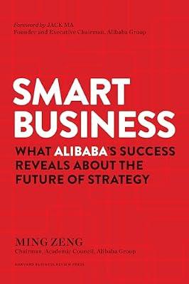 Smart Business: What Alibaba's Success Reveals about the Future of Strategy by Zeng, Ming | Hardcover | Business & Economics