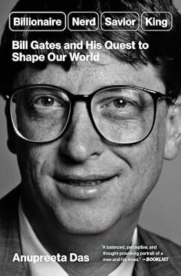 Billionaire, Nerd, Savior, King: Bill Gates and His Quest to Shape Our World by Das, Anupreeta | Paperback | Biography & Autobiography