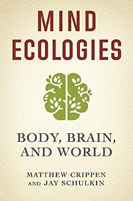 Mind Ecologies: Body, Brain, and World by Schulkin, Jay; Crippen, Matthew | Hardcover | Philosophy