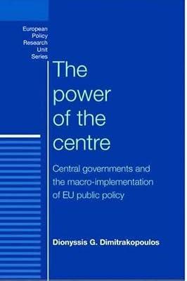 The Power of the Centre: Central Governments and the Macro-Implementation of Eu Public Policy (European Politics) by Dimitrakopoulos, Dionyssis | Hardcover | Central Government