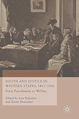 Youth and Justice in Western States, 1815-1950: From Punishment to Welfare (World Histories of Crime, Culture and Violence) | Hardcover | Juvenile Offenders