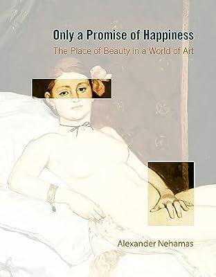 Only a Promise of Happiness: The Place of Beauty in a World: The Place of Beauty in a World of Art by Nehamas, Alexander | Hardcover | Philosophy: Aesthetics