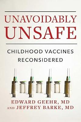 UNAVOIDABLY UNSAFE: Childhood Vaccines Reconsidered by Geehr, Edward, M.D.; Barke, Jeffrey, M.D. | Hardcover | Medical