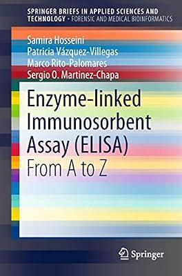 Enzyme-Linked Immunosorbent Assay: From A to Z (Springerbriefs in Applied Sciences and Technology: Forensic and Medical Bioinformatics) by Martinez-chapa, Sergio O.; Rito-palomares, Marco; Hosseini, Samira; Vzquez-villegas, Patricia | Paperback | Technology & Engineering