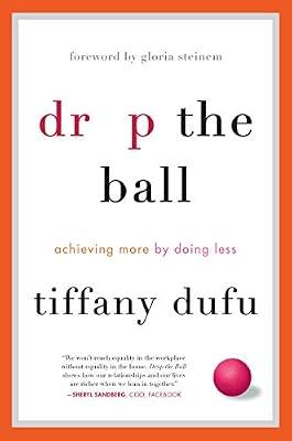 Drop the Ball: Achieving More by Doing Less by Dufu, Tiffany | Hardcover | Business & Economics