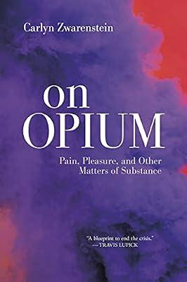 On Opium: Pain, Pleasure, and Other Matters of Substance by Zwarenstein, Carlyn | Paperback | Illness & Addiction: Social Aspects