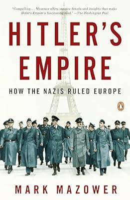 Hitler's Empire: How the Nazis Ruled Europe by Mark Mazower | Paperback | History