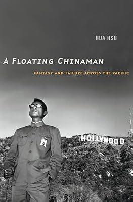 A Floating Chinaman: Fantasy and Failure Across the Pacific by Hsu, Hua | Hardcover | Literary Criticism