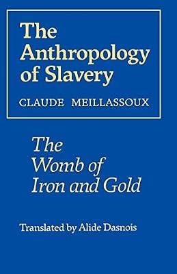 The Anthropology of Slavery (Paper): The Womb of Iron and Gold by Meillassoux | Paperback | Social Science