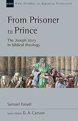 From Prisoner to Prince: The Joseph Story in Biblical Theology: 59 (New Studies In Biblical Theology, 59) by Emadi, Samuel | Paperback | Religion