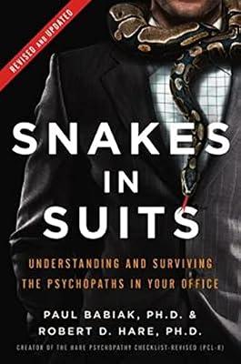 Snakes in Suits, Revised Edition: Understanding and Surviving the Psychopaths in Your Office by Babiak, Paul, Ph.D.; Hare, Robert D., Ph.D. | Hardcover | Business & Economics