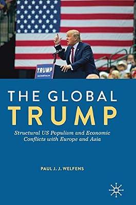 The Global Trump: Structural US Populism and Economic Conflicts with Europe and Asia by Paul J.J. Welfens | Hardcover | Political Economy