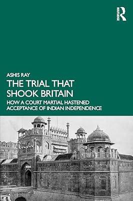 The Trial That Shook Britain: How a Court Martial Hastened Acceptance of Indian Independence by Ray, Ashis | Paperback | History