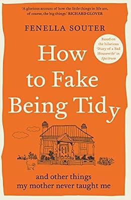 How to Fake Being Tidy: And other things my mother never taught me by Souter, Fenella | Paperback | Humour