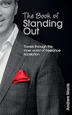 The Book of Standing Out: Travels Through the Inner World of Freelance Translation by Morris, Andrew | Paperback | Language Arts & Disciplines