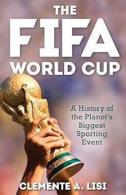 FIFA World Cup: A History of the Planet's Biggest Sporting Event by Lisi, Clemente A. | Hardcover | Sports & Recreation