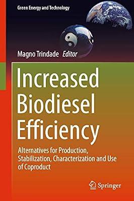 Increased Biodiesel Efficiency: Alternatives for Production, Stabilization, Characterization and Use of Coproduct (Green Energy and Technology) | Hardcover | Alternative & Renewable Energy Sources & Technology