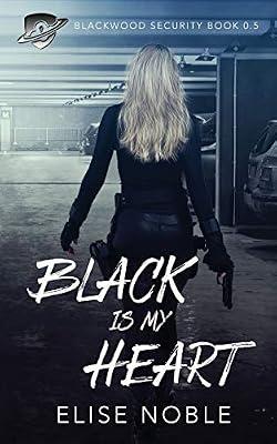 Black is my Heart: Blackwood Security Book 0.5 by Noble, Elise | Paperback | Fiction