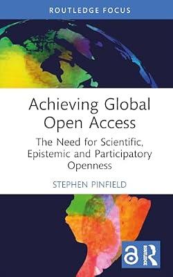 Achieving Global Open Access: The Need for Scientific, Epistemic and Participatory Openness (Routledge Critical Studies on Open Access) by Pinfield, Stephen | Hardcover | Language Arts & Disciplines