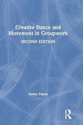 Creative Dance and Movement in Groupwork (Creative Activities in Groupwork) by Payne, Helen | Hardcover | The Arts: General Topics