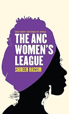 The ANC Women's League: Sex, Gender and Politics (Ohio Short Histories of Africa) by Hassim, Shireen | Paperback | History