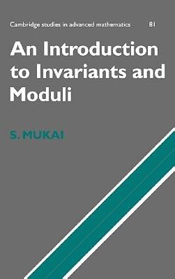 An Introduction to Invariants and Moduli: 81 (Cambridge Studies in Advanced Mathematics, Series Number 81) by Mukai, Shigeru | Hardcover | Mathematics