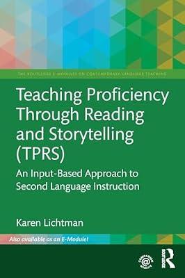 Teaching Proficiency Through Reading and Storytelling (TPRS): An Input-based Approach to Second Language Instruction (The Routledge E-modules on Contemporary Language Teaching) by Lichtman, Karen | Paperback | Language Arts & Disciplines