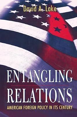 Entangling Relations: American Foreign Policy in Its Century: 80 (Princeton Studies in International History and Politics, 181) by Lake, David A. | Paperback | Political Science