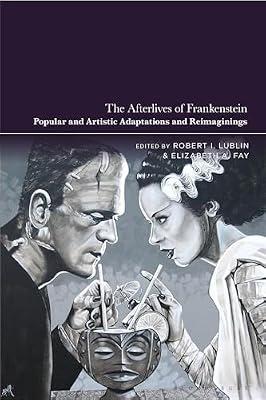 The Afterlives of Frankenstein: Popular and Artistic Adaptations and Reimaginings | Hardcover | Literary Criticism