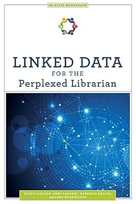 Linked Data for the Perplexed Librarian (Alcts Monograph) by Lampert, Cory; Carlson, Scott; Melvin, Darnelle | Paperback | Computers
