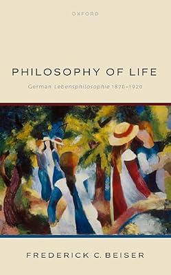 Philosophy of Life: German Lebensphilosophie 1870-1920 by Beiser, Prof Frederick C. | Hardcover | Philosophical Traditions And Schools Of Thought