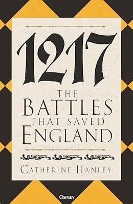 1217: The Battles That Saved England by Hanley, Catherine | Hardcover | History