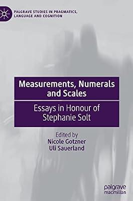 Measurements, Numerals and Scales: Essays in Honour of Stephanie Solt (Palgrave Studies in Pragmatics, Language and Cognition) by Nicole Gotzner; Uli Sauerland | Hardcover | Language Arts & Disciplines