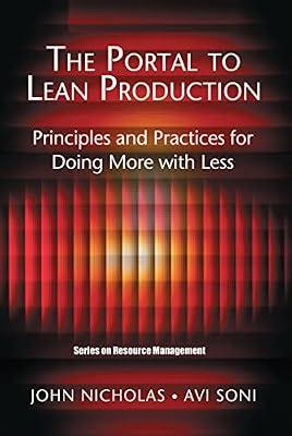 The Portal to Lean Production: Principles And Practices for Doing More With Less (The St. Lucie Press Series on Resource Management) by Soni, Avi; Nicholas, John | Hardcover | Production And Quality Control Management