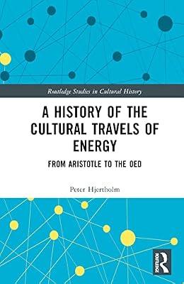 A History of the Cultural Travels of Energy: From Aristotle to the OED (Routledge Studies in Cultural History) by Hjertholm, Peter | Hardcover | Social And Cultural History