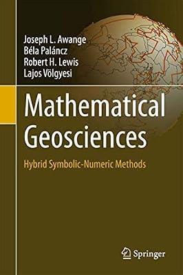 Mathematical Geosciences: Hybrid Symbolic-numeric Methods by Awange, Joseph L.; Lewis, Robert H.; Palncz, Bla; Vlgyesi, Lajos | Hardcover | Science