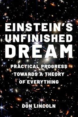 EINSTEIN'S UNFINISHED DREAM PRACTICAL PROGRESS TOWARDS A THEORY OF EVERYTHING by Lincoln, Don | Hardcover | Science