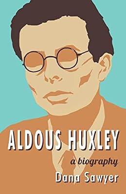 Aldous Huxley: A Biography by Sawyer, Dana | Paperback | Biography & Autobiography