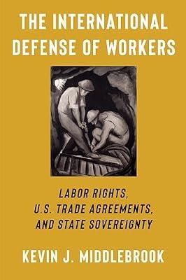 The International Defense of Workers: Labor Rights, U.S. Trade Agreements, and State Sovereignty (Woodrow Wilson Center Series) by Middlebrook, Kevin J. | Hardcover | International Trade