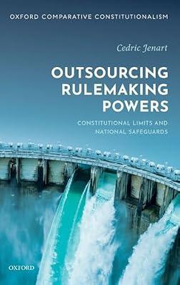 Outsourcing Rulemaking Powers: Constitutional limits and national safeguards (Oxford Comparative Constitutionalism) by Cedric Jenart | Hardcover | Responsibility Of States & Other Entities