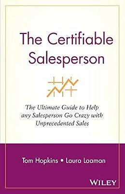 The Certifiable Salesperson: The Ultimate Guide to Help Any Salesperson Go Crazy With Unprecedented Sales by Hopkins, Tom; Laaman, Laura L. | Paperback | Business & Economics