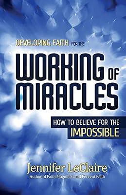 Developing Faith for the Working of Miracles: How to Believe for the Impossible by LeClaire, Jennifer | Paperback | Pentecostal Churches