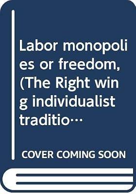 Labor monopolies or freedom, (The Right wing individualist tradition in America) | Paperback